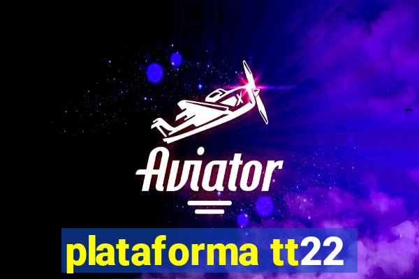 plataforma tt22